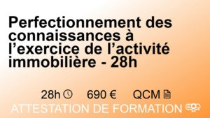 Perfectionnement des connaissances à l'exercice de l'activité immobilière - 28h