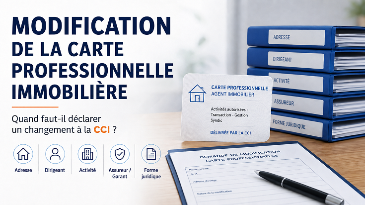 Modification de la carte professionnelle immobilière auprès de la CCI : adresse, dirigeant, activité et forme juridique